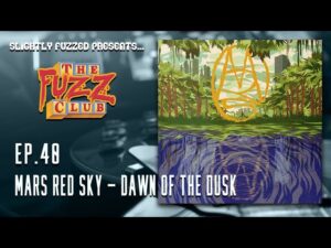 The sound of space… Fuzz Club – Ep. 40 – Mars Red Sky – Dawn of the Dusk