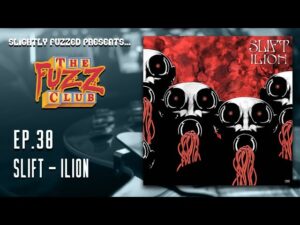 Slift – Ilion – Fuzz Club – Ep. 38